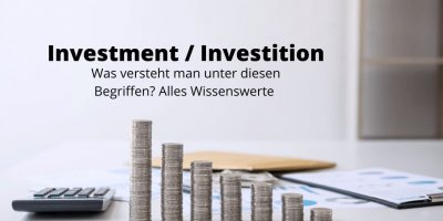 Investment und Investition - Definition und mehr Wissenswertes