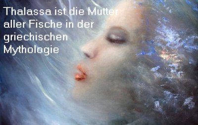 Thalassa ist in der griechischen Mythologie die Mutter aller Fische