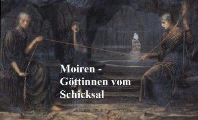 Die Moiren sind die Schicksalsgöttinnen in der griechischen Mythologie