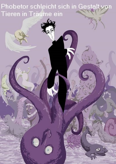 Phobetor ist in der griechischen Mythologie ein Traumgott mit groer Macht