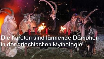 Die Kureten sind in der griechischen Mythologie 9 lärmende und wilde Dämonen