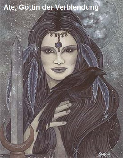 Ate ist in der griechischen Mythologie die Göttin der Verblendung